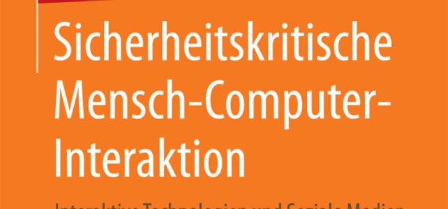 Interdisziplinäres Lehrbuch „Sicherheitskritische Mensch-Computer-Interaktion“ erschienen Interdisziplinäres Lehrbuch „Sicherheitskritische Mensch-Computer-Interaktion“ erschienen